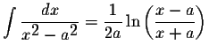 $\displaystyle \int\displaystyle \frac{dx}{x^{\displaystyle2}-a^{\displaystyle2}}=\displaystyle \frac{1}{2a}\ln\left(\displaystyle \frac{x-a}{x+a}\right)\;\;$