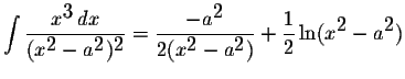 $\displaystyle \int\displaystyle \frac{x^{\displaystyle3}\,dx}{(x^{\displaystyle...
...aystyle2})}+\displaystyle \frac{1}{2}\ln(x^{\displaystyle2}-a^{\displaystyle2})$