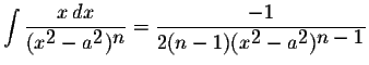 $\displaystyle \int\displaystyle \frac{x\,dx}{(x^{\displaystyle2}-a^{\displaysty...
...le \frac{-1}{2(n-1)(x^{\displaystyle2}-a^{\displaystyle2})^{\displaystyle n-1}}$