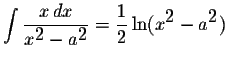 $\displaystyle \int\displaystyle \frac{x\,dx}{x^{\displaystyle2}-a^{\displaystyle2}}=\displaystyle \frac{1}{2}\ln(x^{\displaystyle2}-a^{\displaystyle2})$