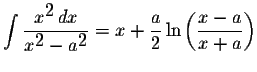 $\displaystyle \int\displaystyle \frac{x^{\displaystyle2}\,dx}{x^{\displaystyle2...
...yle2}}=x+\displaystyle \frac{a}{2}\ln\left(\displaystyle \frac{x-a}{x+a}\right)$