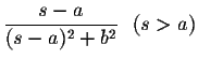 $\displaystyle \frac{s-a}{(s-a)^2+b^2}\ \ (s>a)$