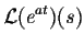 $\displaystyle {\cal L}(e^{at})(s)$